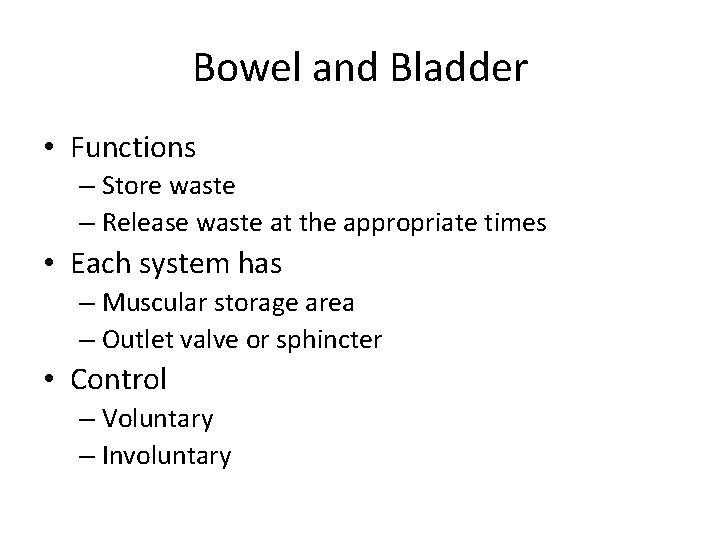 Bowel and Bladder • Functions – Store waste – Release waste at the appropriate