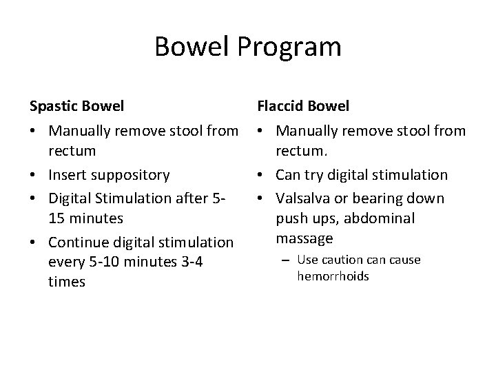 Bowel Program Spastic Bowel Flaccid Bowel • Manually remove stool from rectum • Insert