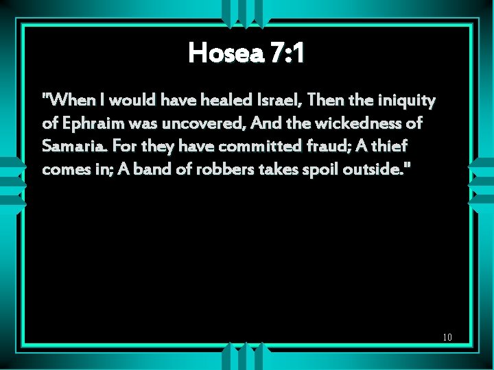 Hosea 7: 1 "When I would have healed Israel, Then the iniquity of Ephraim