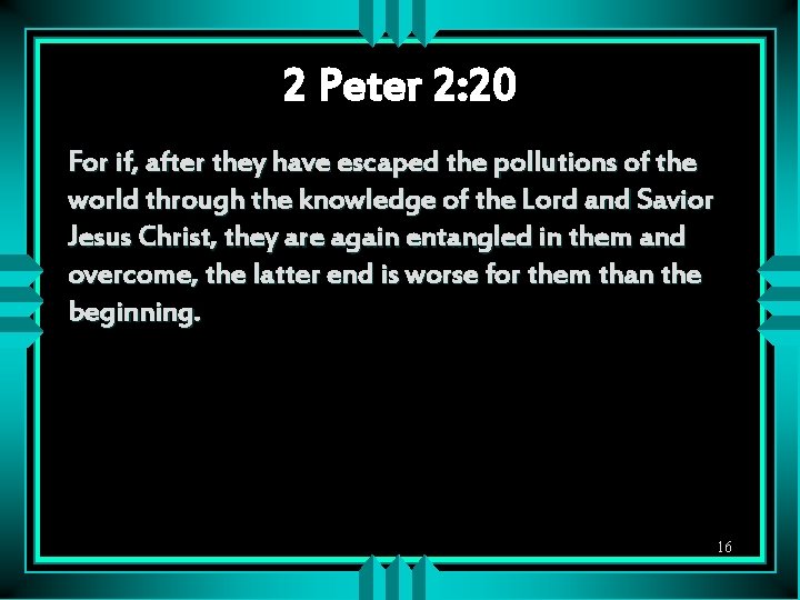 2 Peter 2: 20 For if, after they have escaped the pollutions of the