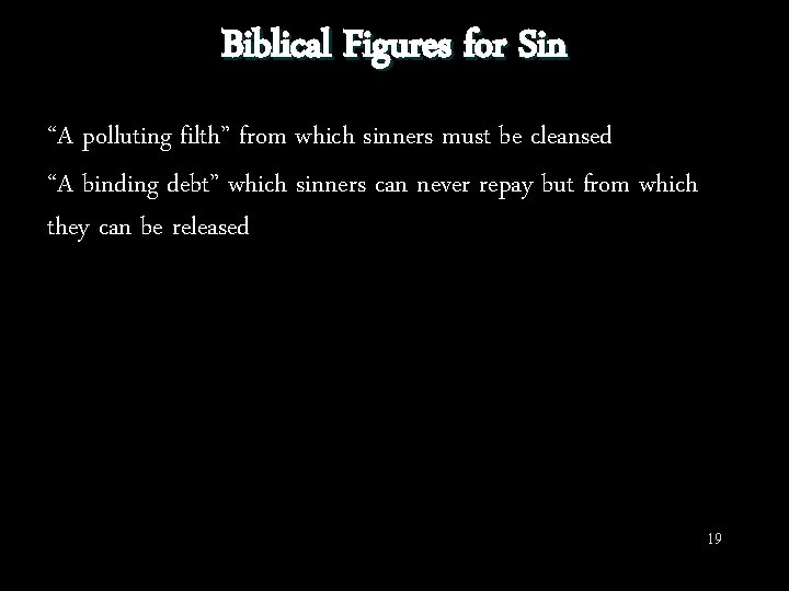 Biblical Figures for Sin “A polluting filth” from which sinners must be cleansed “A