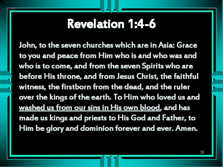 Revelation 1: 4 -6 John, to the seven churches which are in Asia: Grace