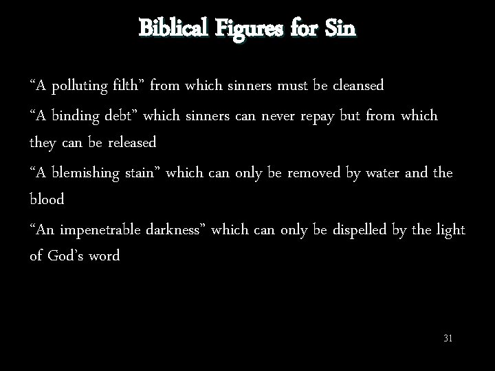 Biblical Figures for Sin “A polluting filth” from which sinners must be cleansed “A