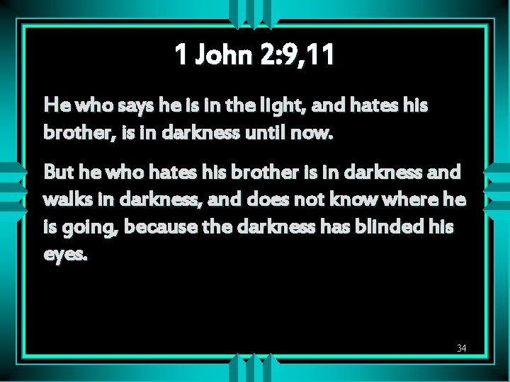 1 John 2: 9, 11 He who says he is in the light, and