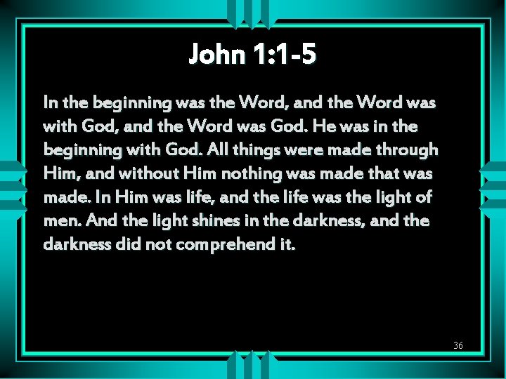 John 1: 1 -5 In the beginning was the Word, and the Word was