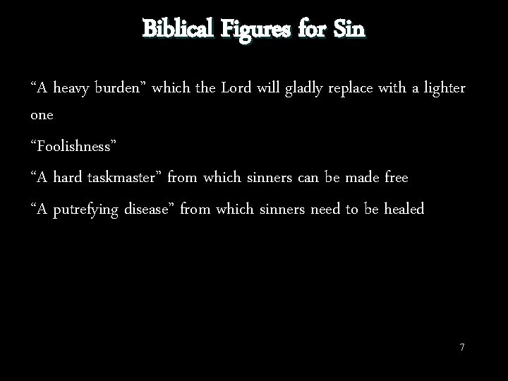 Biblical Figures for Sin “A heavy burden” which the Lord will gladly replace with