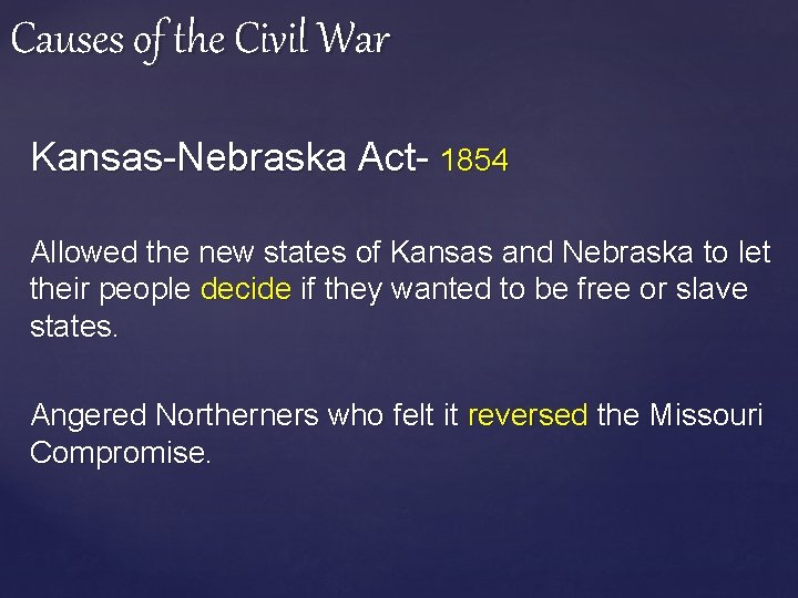 Causes of the Civil War Kansas-Nebraska Act- 1854 Allowed the new states of Kansas