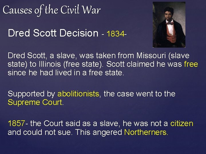 Causes of the Civil War Dred Scott Decision - 1834 Dred Scott, a slave,