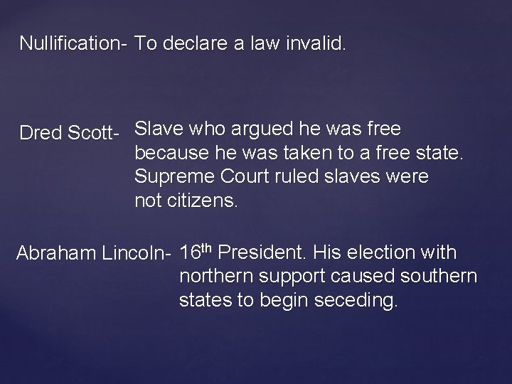 Nullification- To declare a law invalid. Dred Scott- Slave who argued he was free