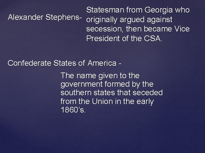 Statesman from Georgia who Alexander Stephens- originally argued against secession, then became Vice President