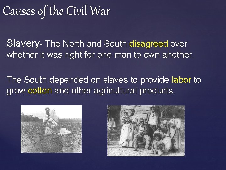 Causes of the Civil War Slavery- The North and South disagreed over whether it