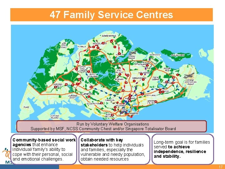 47 Family Service Centres Run by Voluntary Welfare Organisations Supported by MSF, NCSS Community