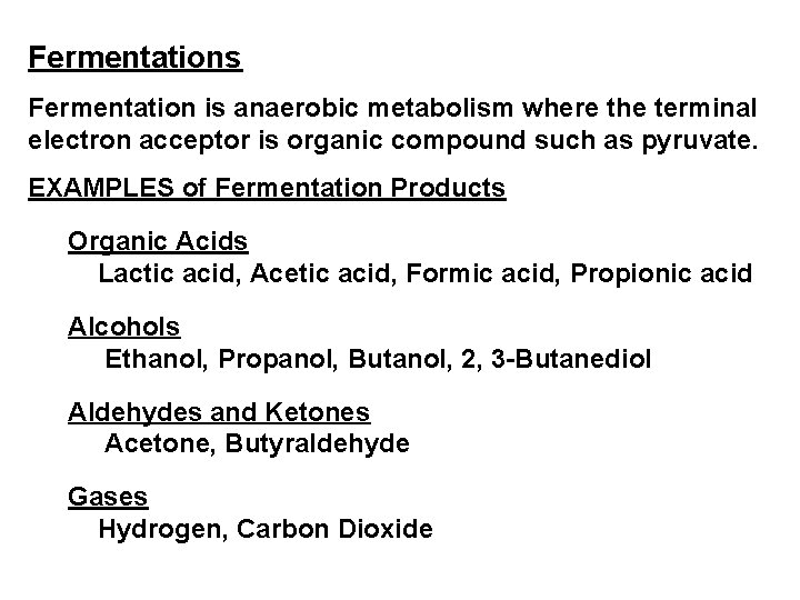 Fermentations Fermentation is anaerobic metabolism where the terminal electron acceptor is organic compound such