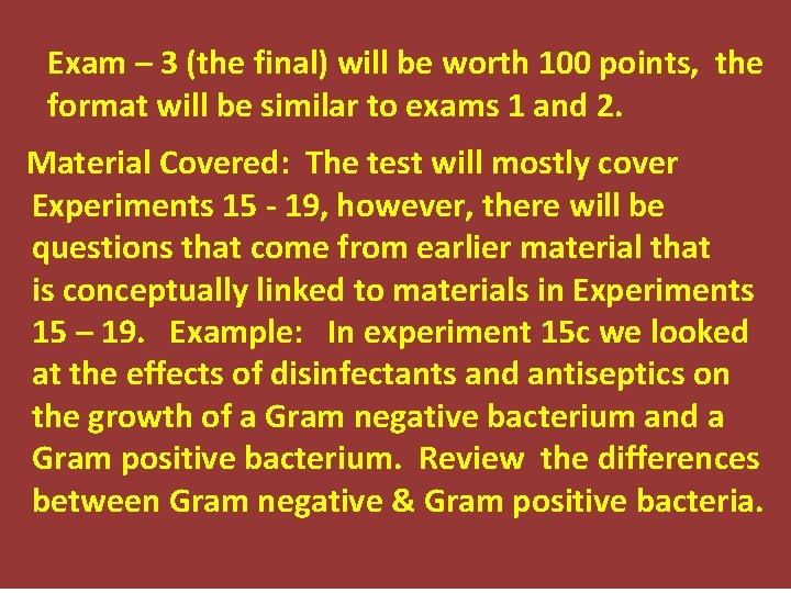 Exam – 3 (the final) will be worth 100 points, the format will be