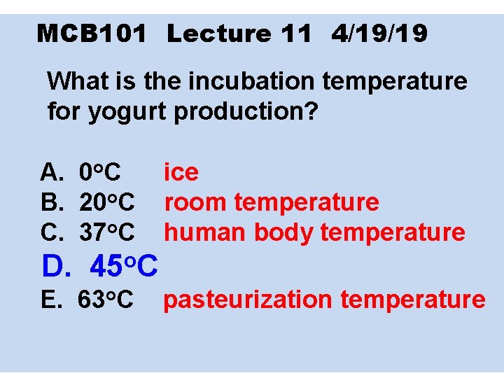 MCB 101 Lecture 11 4/19/19 What is the incubation temperature for yogurt production? A.