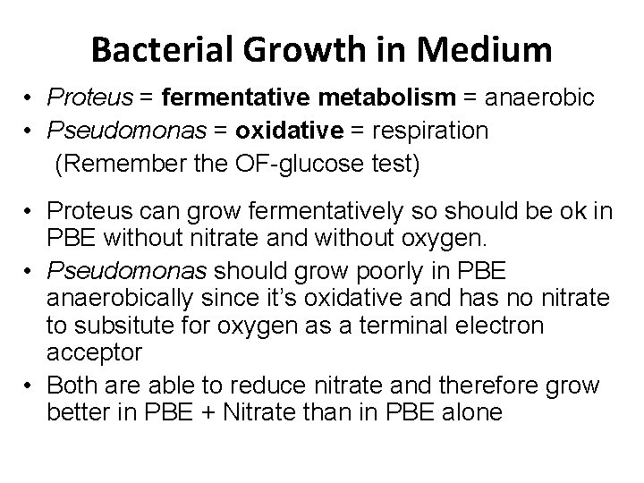 Bacterial Growth in Medium • Proteus = fermentative metabolism = anaerobic • Pseudomonas =