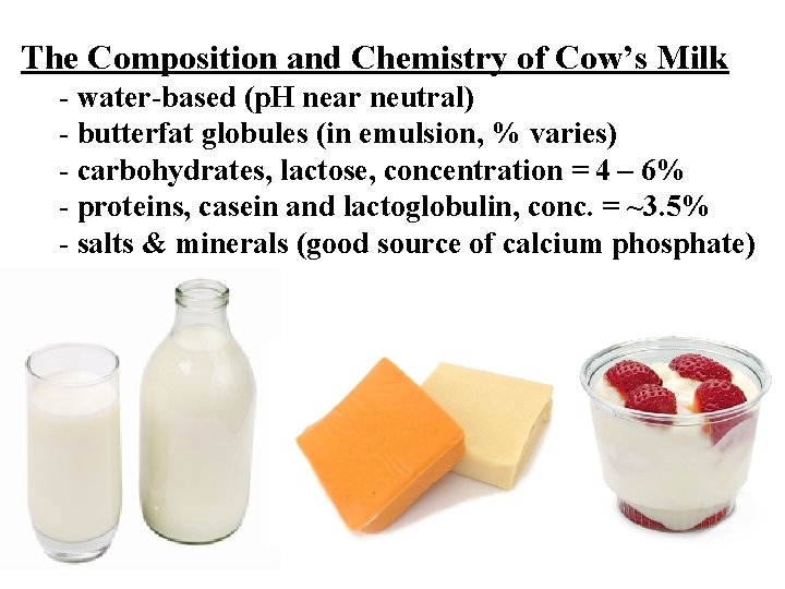 The Composition and Chemistry of Cow’s Milk - water-based (p. H near neutral) -