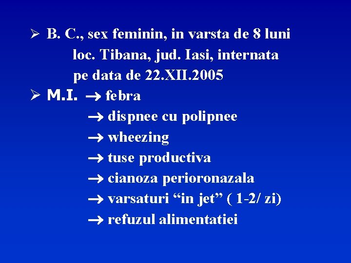 Ø B. C. , sex feminin, in varsta de 8 luni loc. Tibana, jud.