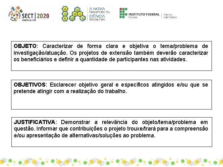 OBJETO: Caracterizar de forma clara e objetiva o tema/problema de investigação/atuação. Os projetos de