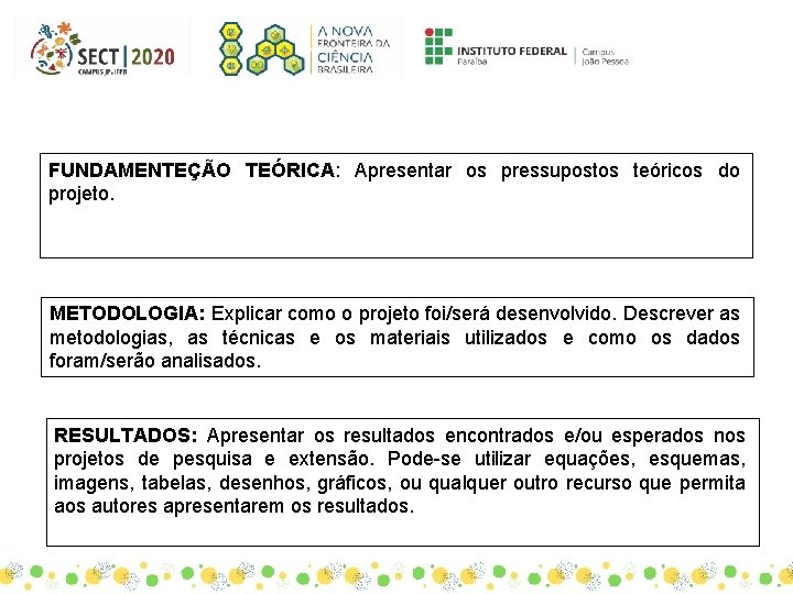 FUNDAMENTEÇÃO TEÓRICA: Apresentar os pressupostos teóricos do projeto. METODOLOGIA: Explicar como o projeto foi/será