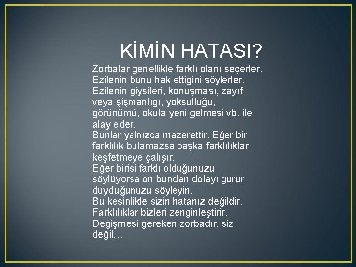 KİMİN HATASI? Zorbalar genellikle farklı olanı seçerler. Ezilenin bunu hak ettiğini söylerler. Ezilenin giysileri,