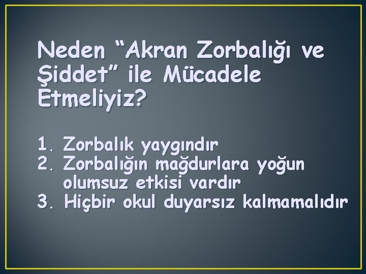 Neden “Akran Zorbalığı ve Şiddet” ile Mücadele Etmeliyiz? 1. Zorbalık yaygındır 2. Zorbalığın mağdurlara