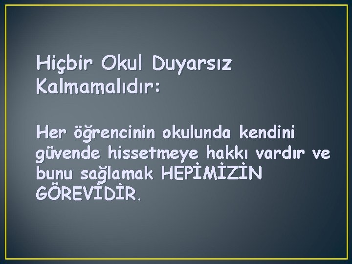 Hiçbir Okul Duyarsız Kalmamalıdır: Her öğrencinin okulunda kendini güvende hissetmeye hakkı vardır ve bunu