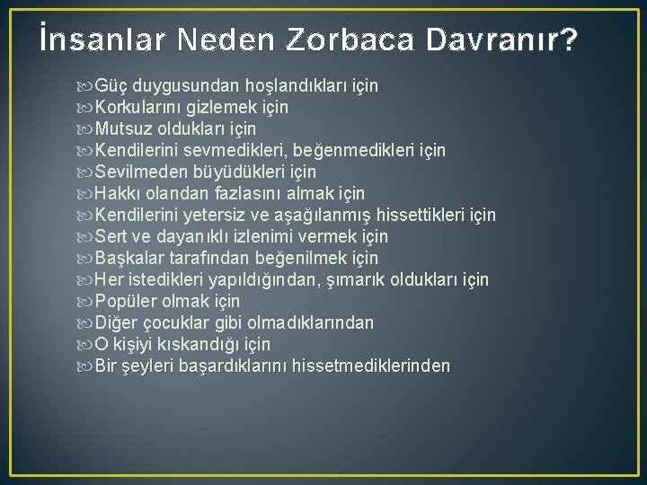 İnsanlar Neden Zorbaca Davranır? Güç duygusundan hoşlandıkları için Korkularını gizlemek için Mutsuz oldukları için