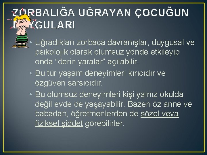 ZORBALIĞA UĞRAYAN ÇOCUĞUN DUYGULARI • Uğradıkları zorbaca davranışlar, duygusal ve psikolojik olarak olumsuz yönde