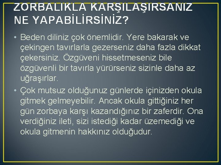 ZORBALIKLA KARŞILAŞIRSANIZ NE YAPABİLİRSİNİZ? • Beden diliniz çok önemlidir. Yere bakarak ve çekingen tavırlarla