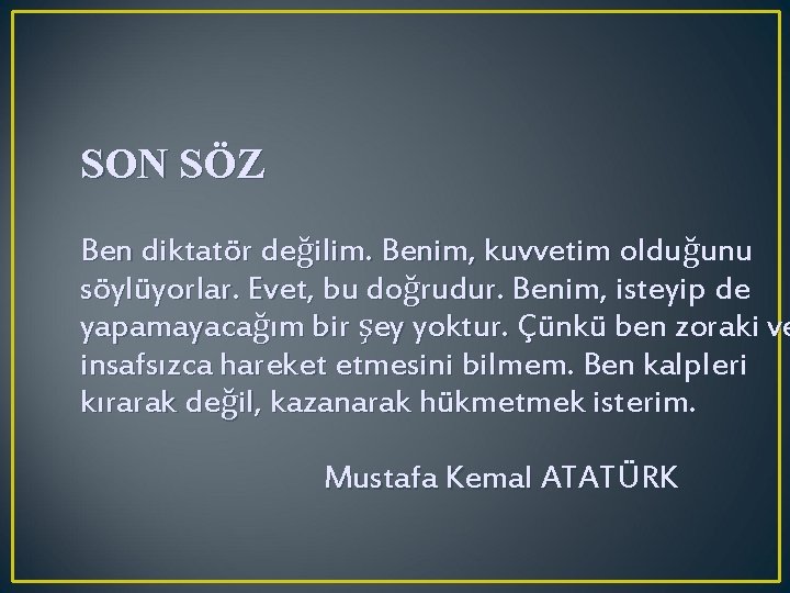 SON SÖZ Ben diktatör değilim. Benim, kuvvetim olduğunu söylüyorlar. Evet, bu doğrudur. Benim, isteyip