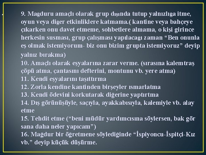  9. Mağduru amaçlı olarak grup dışında tutup yalnızlığa itme, oyun veya diğer etkinliklere