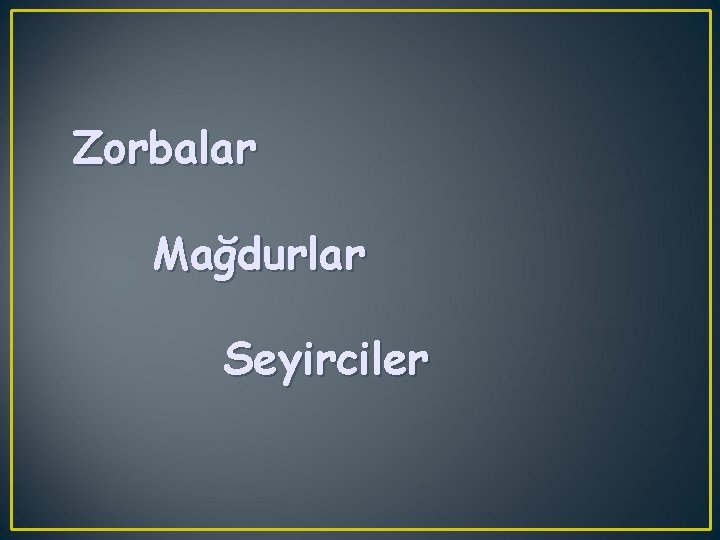 Zorbalar Mağdurlar Seyirciler 