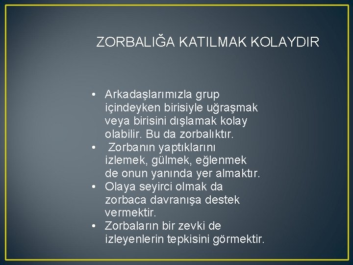ZORBALIĞA KATILMAK KOLAYDIR • Arkadaşlarımızla grup içindeyken birisiyle uğraşmak veya birisini dışlamak kolay olabilir.