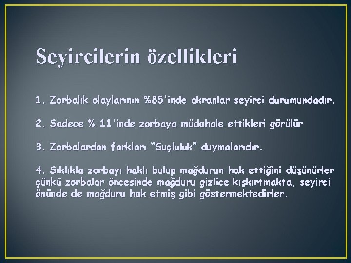 Seyircilerin özellikleri 1. Zorbalık olaylarının %85'inde akranlar seyirci durumundadır. 2. Sadece % 11'inde zorbaya