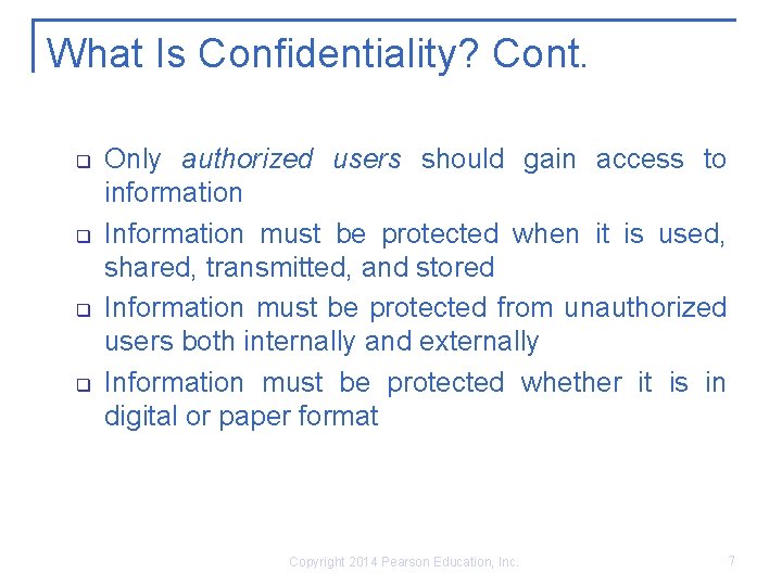 What Is Confidentiality? Cont. q q Only authorized users should gain access to information