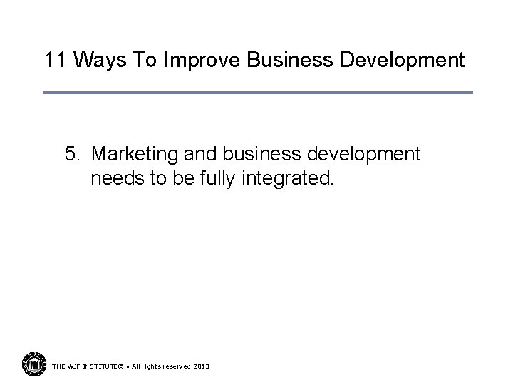 11 Ways To Improve Business Development 5. Marketing and business development needs to be
