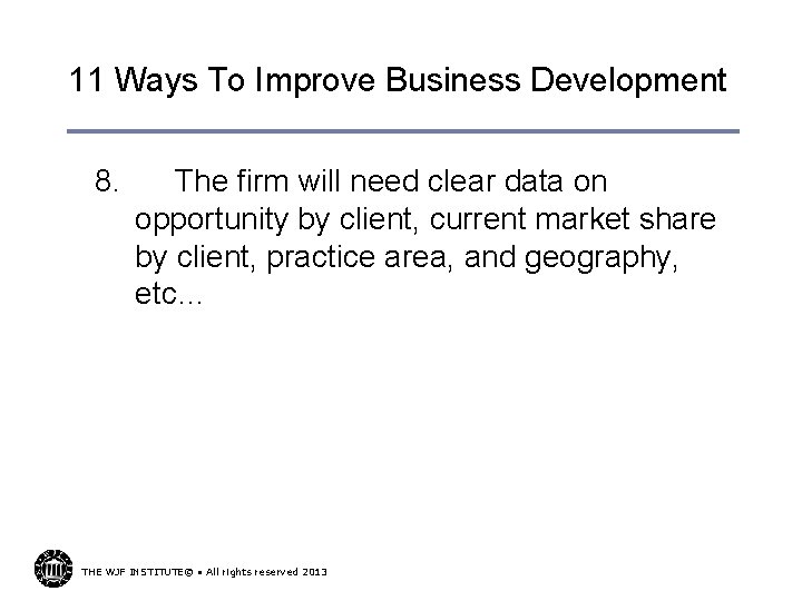 11 Ways To Improve Business Development 8. The firm will need clear data on