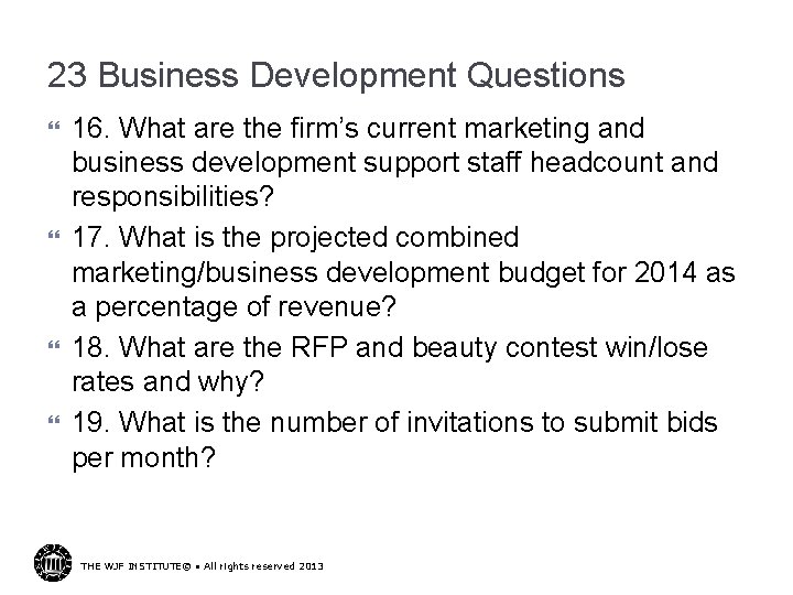 23 Business Development Questions 16. What are the firm’s current marketing and business development