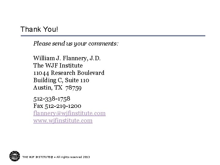 Thank You! Please send us your comments: William J. Flannery, J. D. The WJF