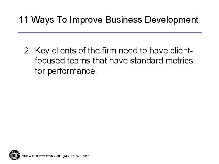 11 Ways To Improve Business Development 2. Key clients of the firm need to