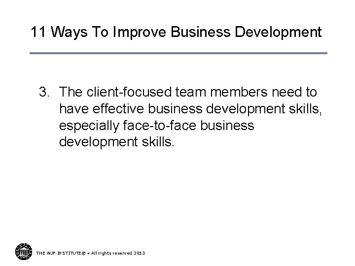 11 Ways To Improve Business Development 3. The client-focused team members need to have