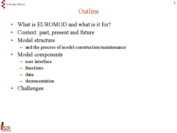 2 Outline • What is EUROMOD and what is it for? • Context: past,
