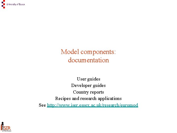 Model components: documentation User guides Developer guides Country reports Recipes and research applications See