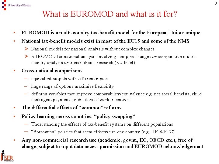 3 What is EUROMOD and what is it for? • EUROMOD is a multi-country