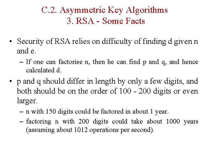 C. 2. Asymmetric Key Algorithms 3. RSA - Some Facts • Security of RSA