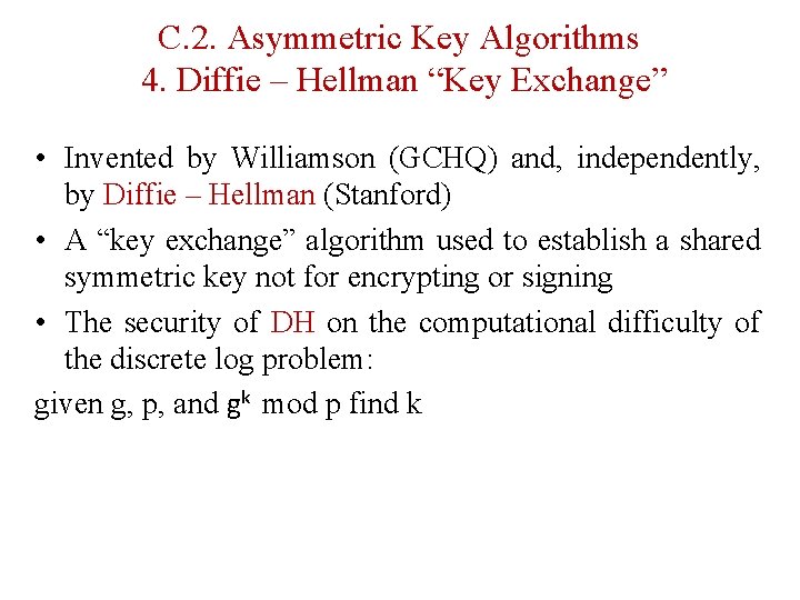 C. 2. Asymmetric Key Algorithms 4. Diffie – Hellman “Key Exchange” • Invented by