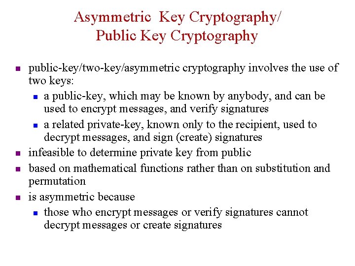 Asymmetric Key Cryptography/ Public Key Cryptography n n public-key/two-key/asymmetric cryptography involves the use of