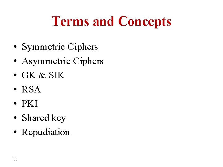 Terms and Concepts • • 36 Symmetric Ciphers Asymmetric Ciphers GK & SIK RSA