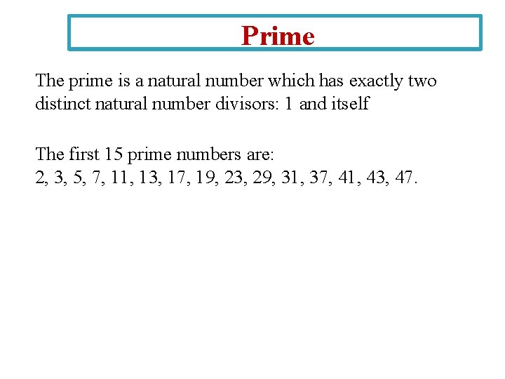 Prime The prime is a natural number which has exactly two distinct natural number